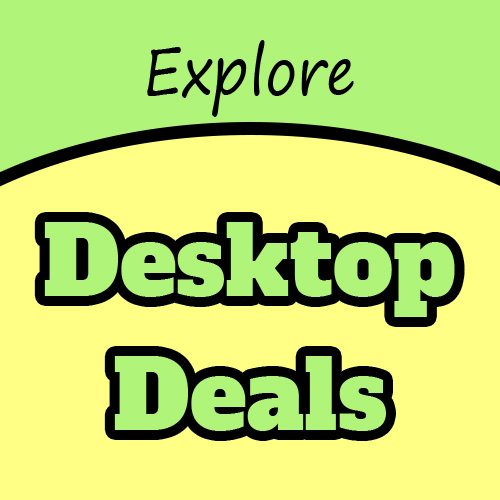 Desktop Deals You Can't Miss
